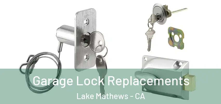  Garage Lock Replacements Lake Mathews - CA